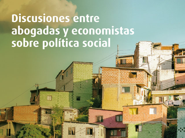 ¿DERECHO A NO SER POBRE? DISCUSIONES ENTRE ABOGADAS Y ECONOMISTAS SOBRE POLÍTICA SOCIAL