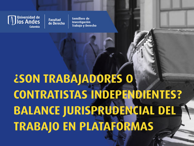¿SON TRABAJADORES O CONTRATISTAS INDEPENDIENTES? BALANCE JURISPRUDENCIAL DEL TRABAJO EN PLATAFORMAS