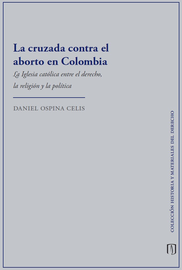 La cruzada contra el aborto en Colombia. La Iglesia católica entre el derecho, la religión y la política